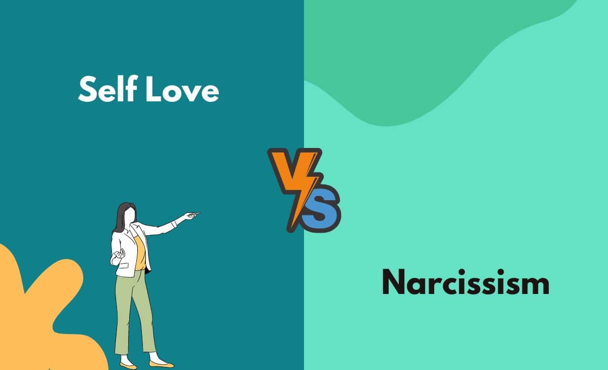 Self Love vs. Narcissism What's The Difference (With Table)