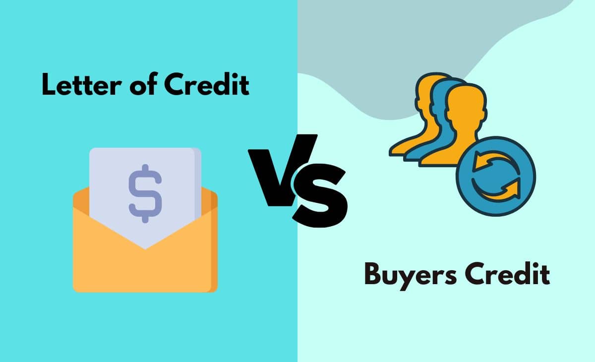 Letter of Credit vs. Buyers Credit What's The Difference (With Table)