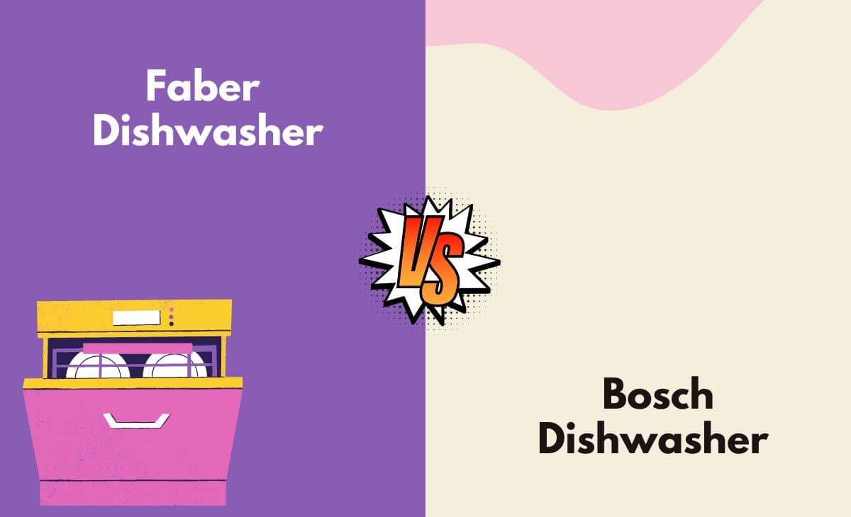 Faber Dishwasher vs. Bosch Dishwasher What's The Difference (With Table)
