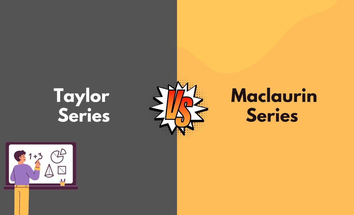Taylor vs. Maclaurin Series What's The Difference (With Table)
