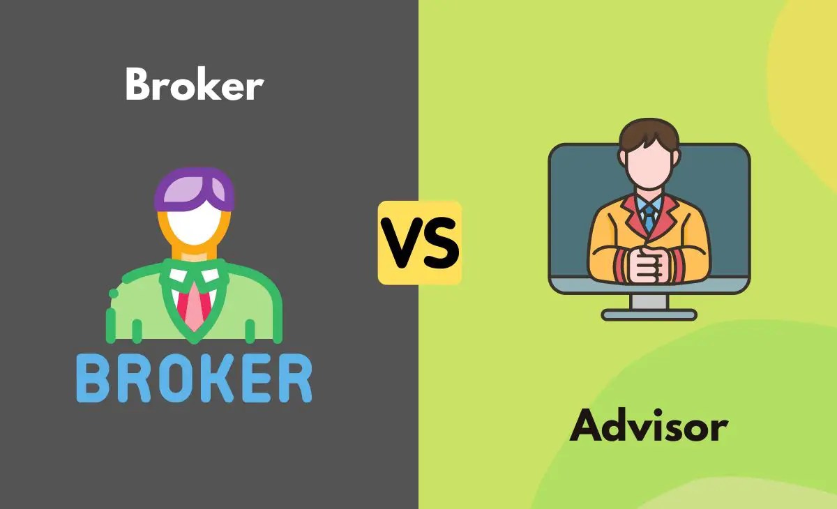 Broker vs. Advisor What's The Difference (With Table)