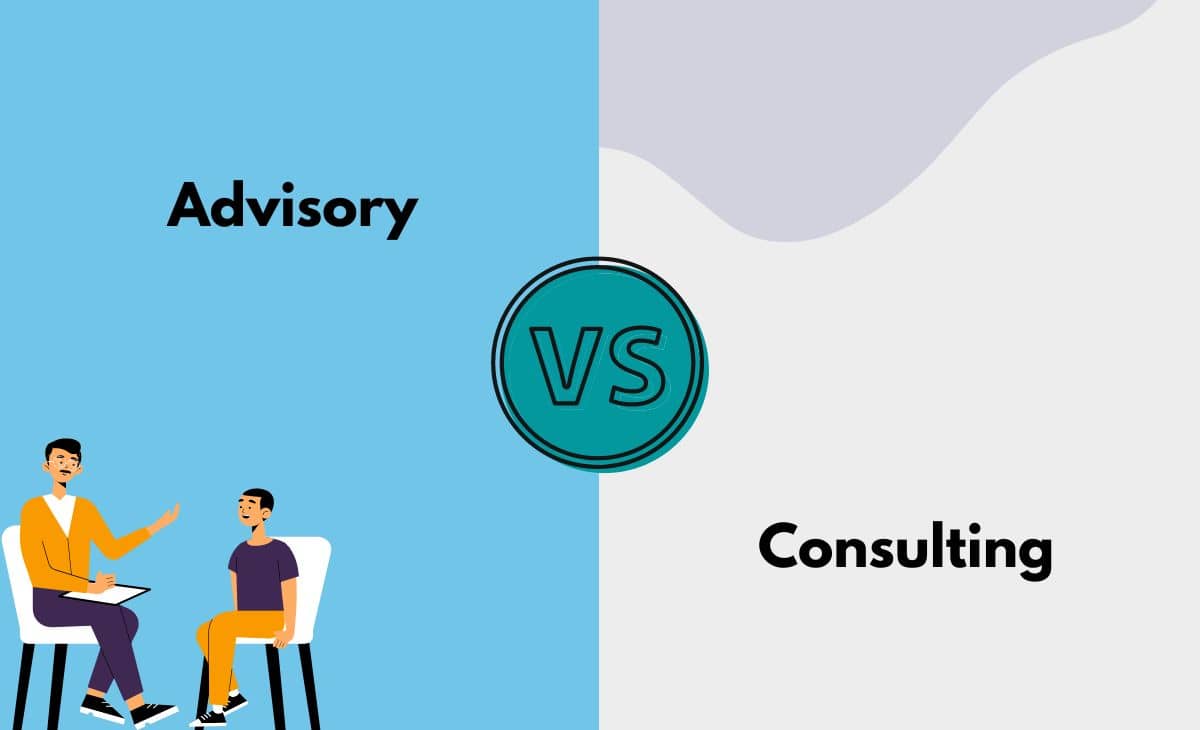 Advisory vs. Consulting What's The Difference (With Table)