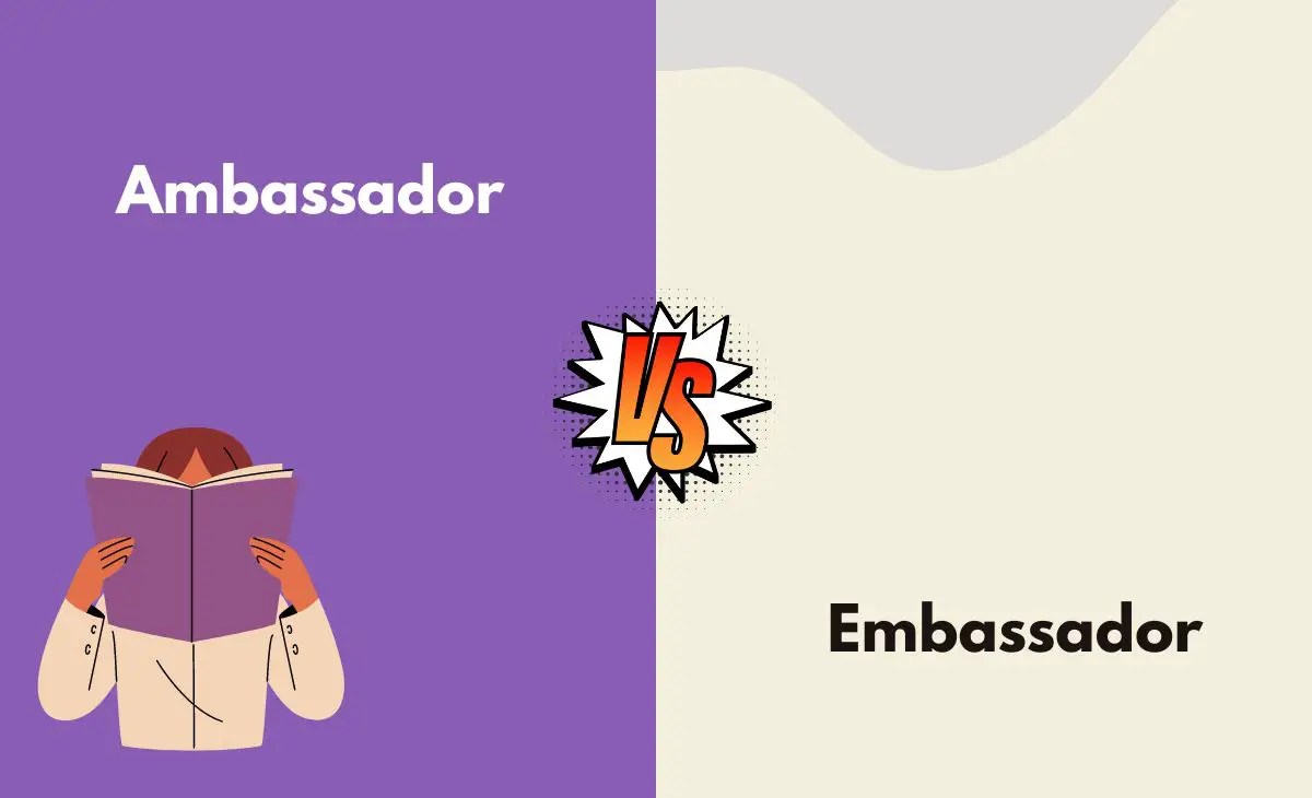 Ambassador vs. Embassador What's The Difference (With Table)