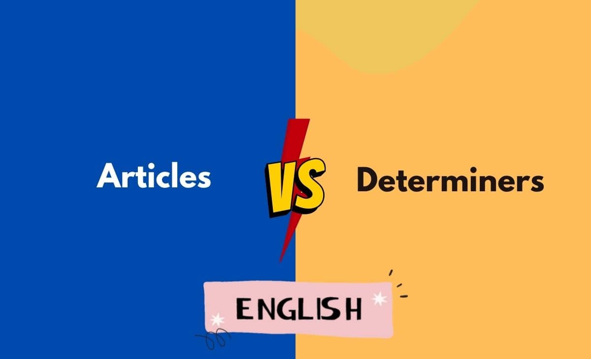 Articles vs. Determiners What's The Difference (With Table)