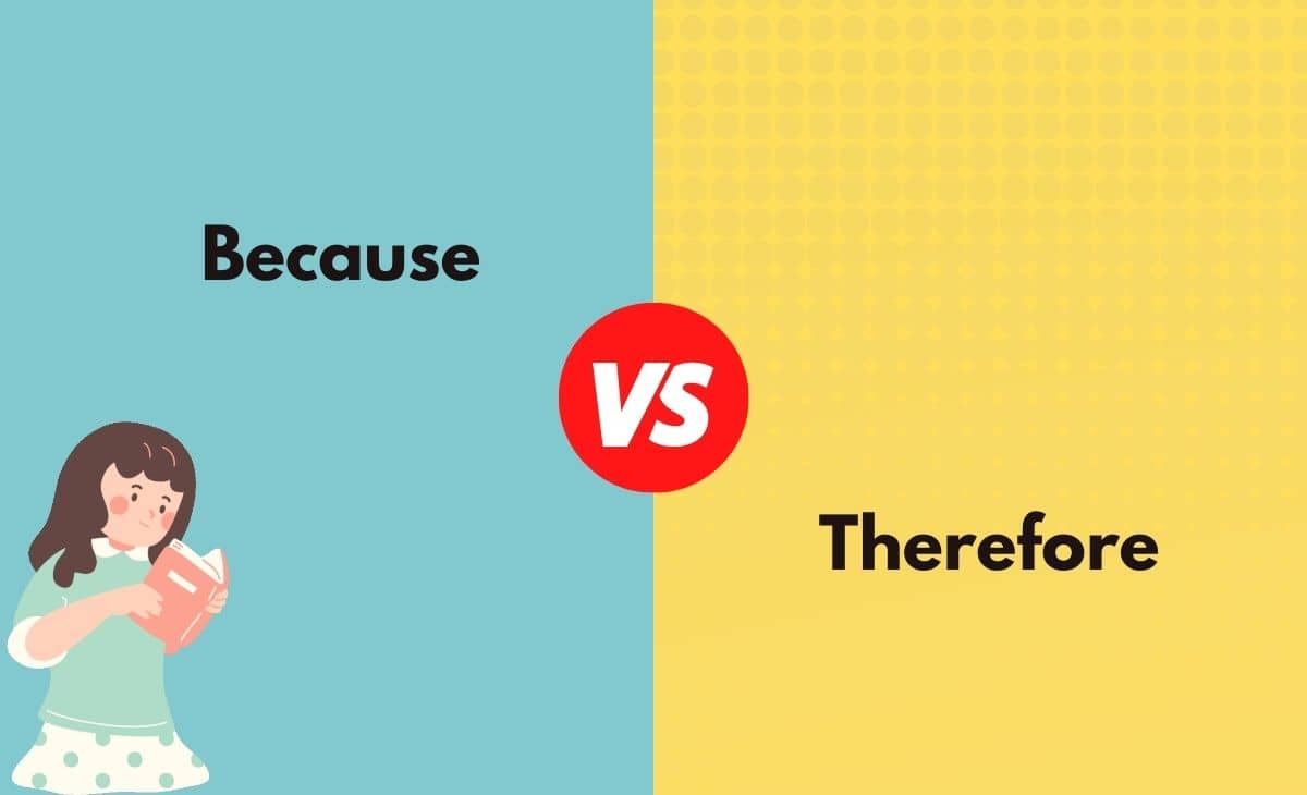 Because vs. Therefore What's The Difference (With Table)