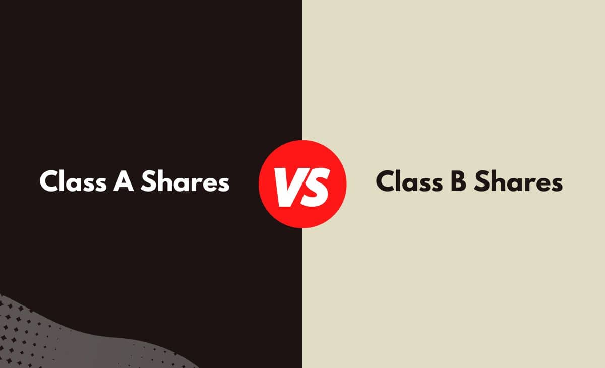 Class A vs. Class B Shares What's The Difference (With Table)