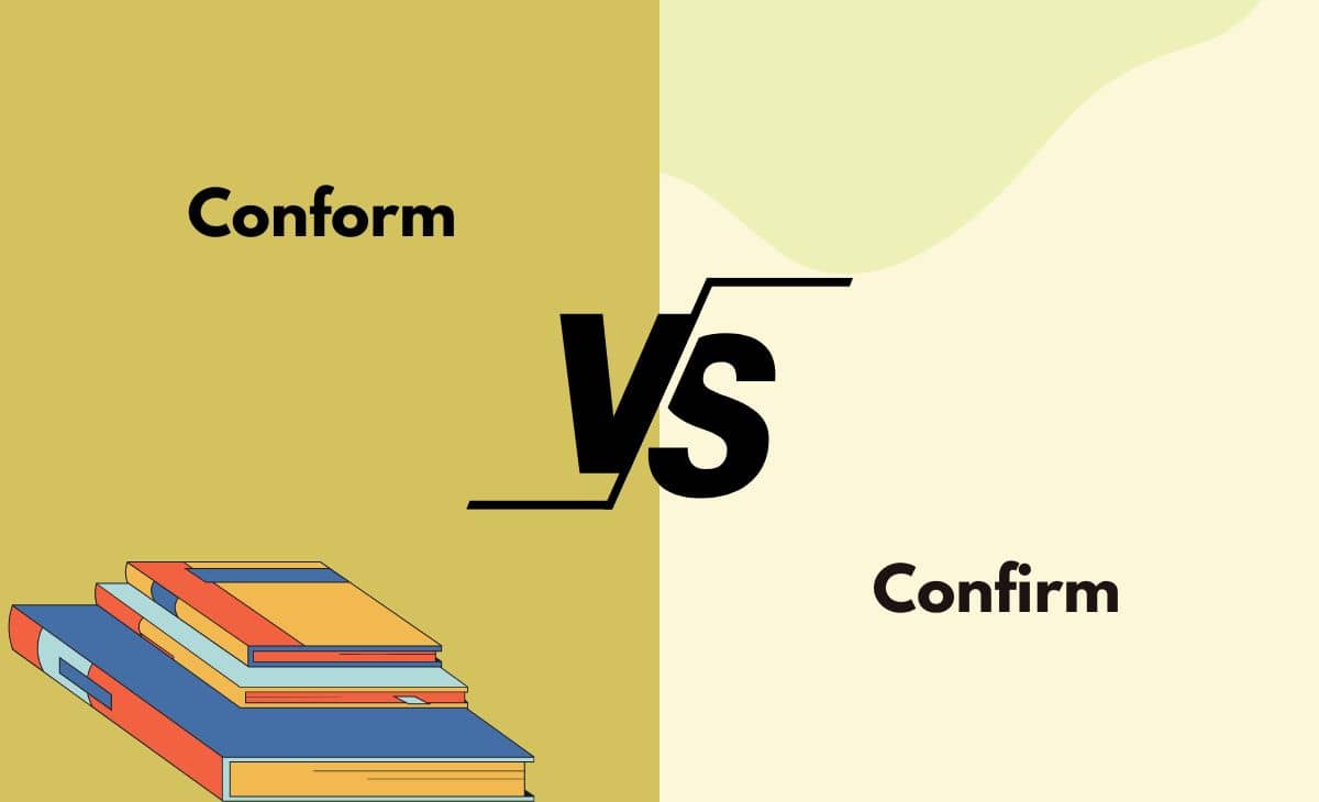 Conform vs. Confirm What's The Difference (With Table)