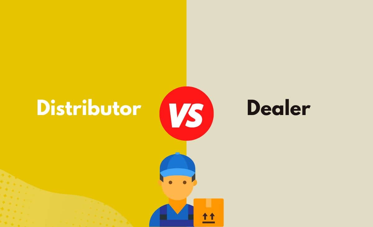 Distributor vs. Dealer What's The Difference (With Table)