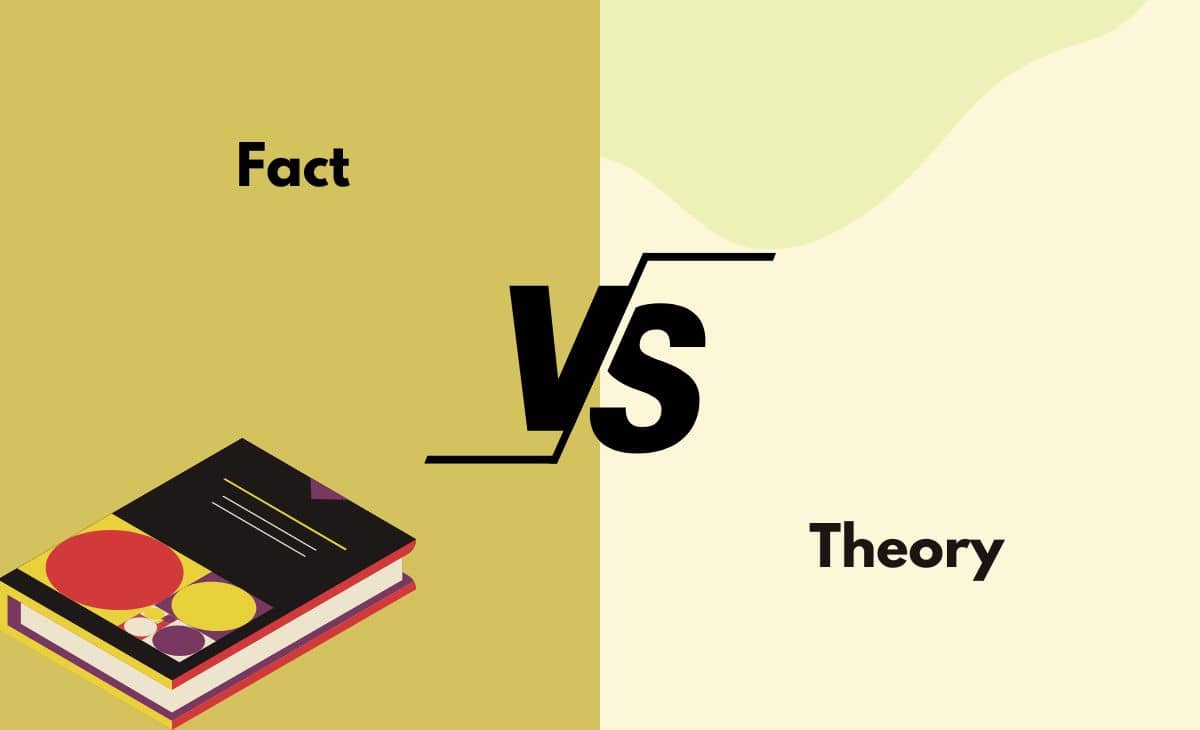 Fact vs. Theory What's The Difference (With Table)