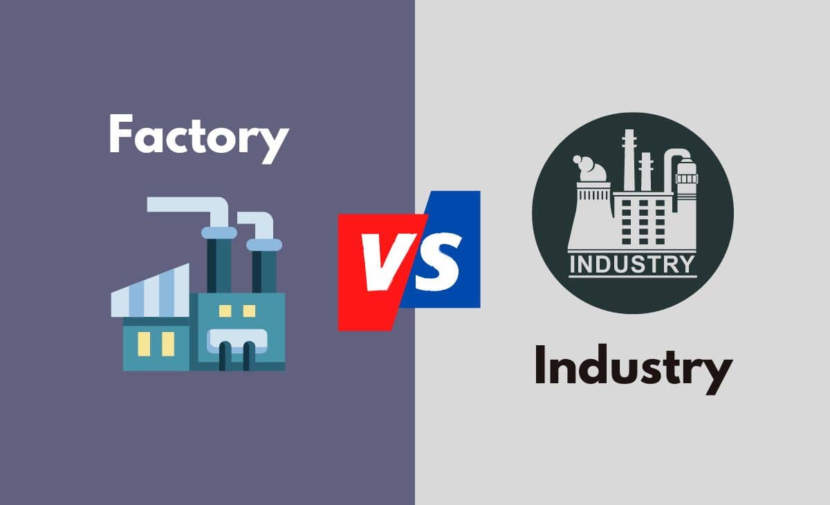 Factory vs. Industry What's The Difference (With Table)