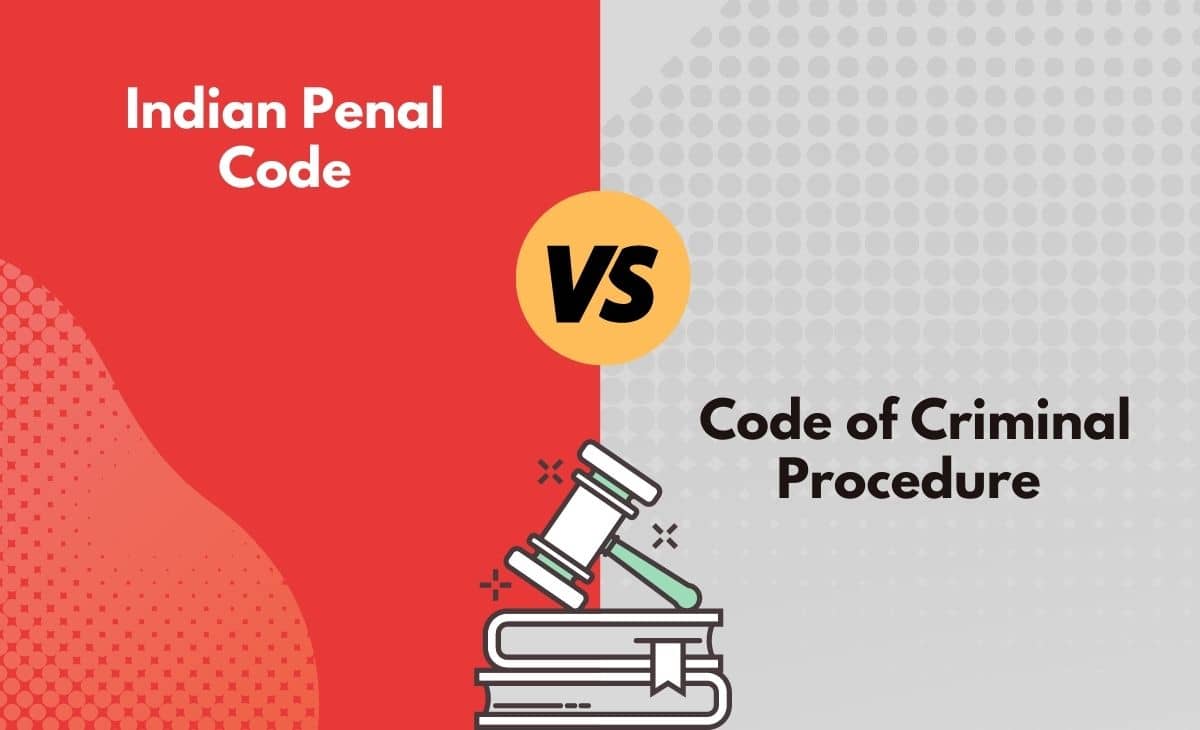 Indian Penal Code vs. Code Of Criminal Procedure What's The