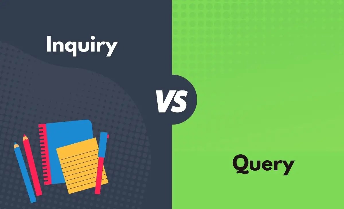 Inquiry vs. Query What's The Difference (With Table)