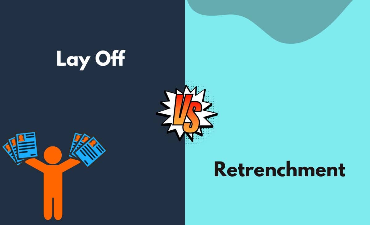 Lay Off vs. Retrenchment What's The Difference (With Table)