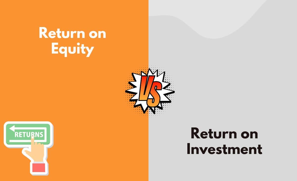 Return on Equity vs. Return on Investment What's The Difference (With