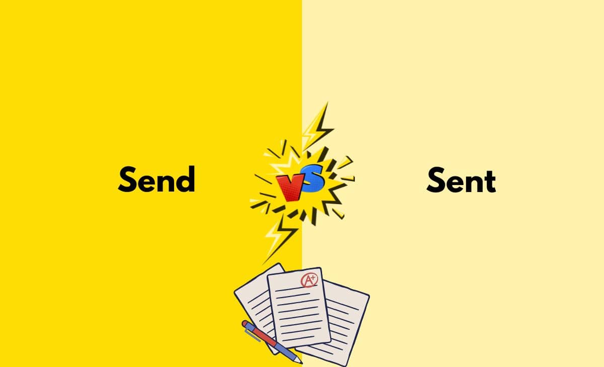 Send vs. Sent What's The Difference (With Table)