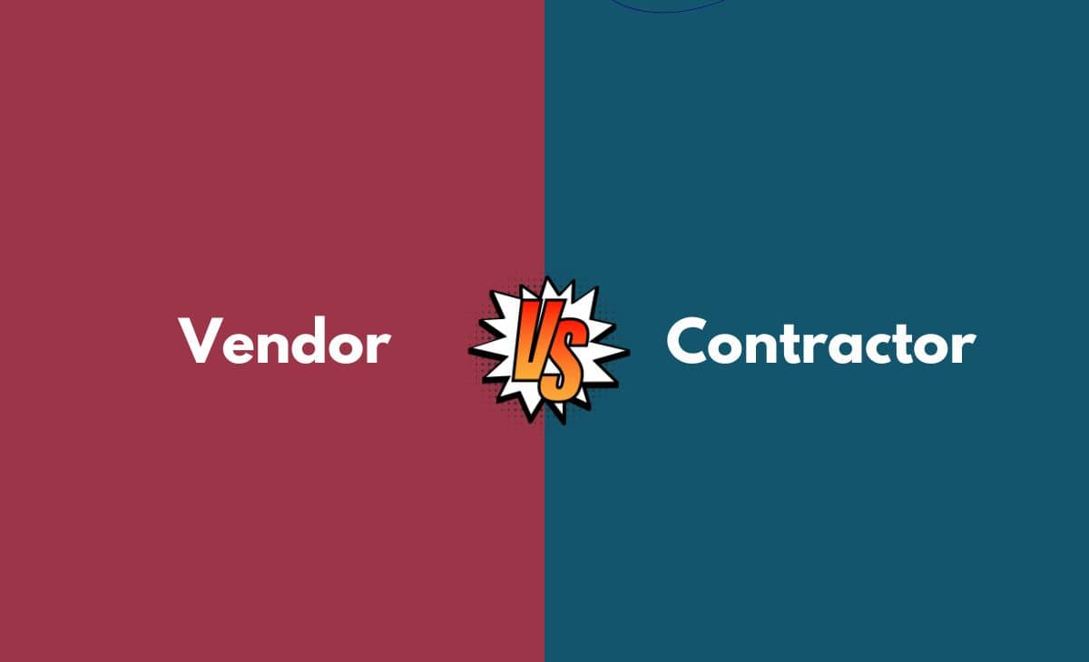 Vendor vs. Contractor What's The Difference (With Table)