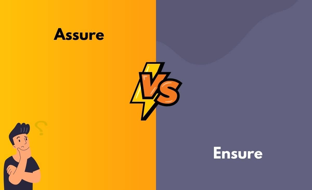Assure vs. Ensure What's the Difference (With Table)