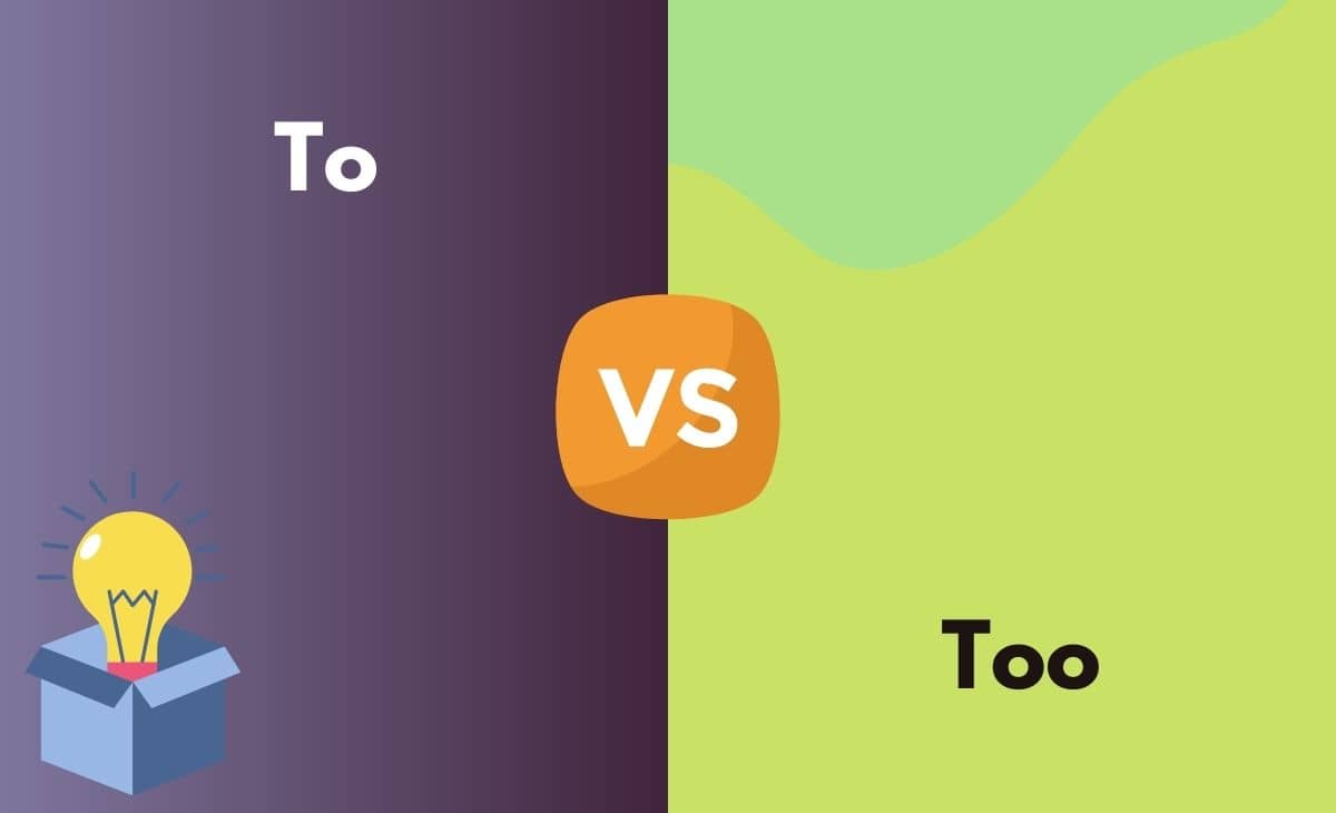 To vs. Too - What's the Difference (With Table)