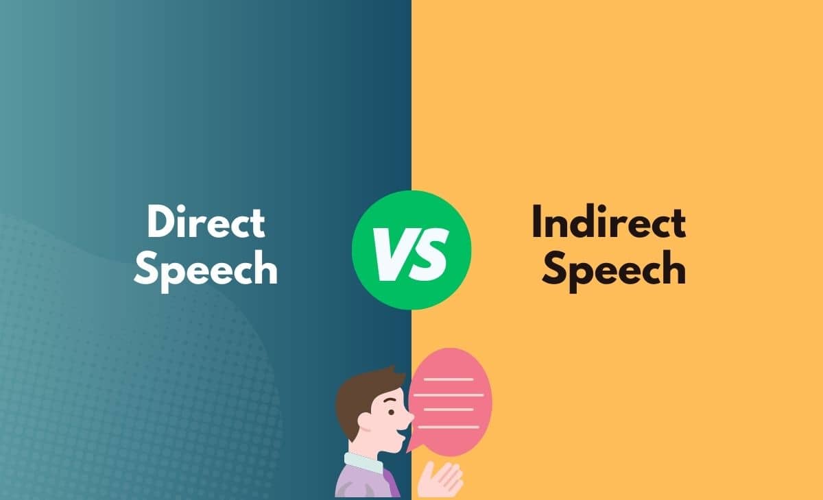 Direct Speech vs. Indirect Speech What's the Difference (With Table)
