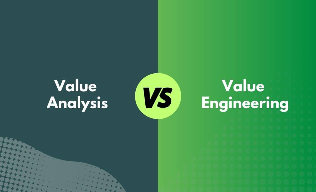 Value Analysis (VA) vs. Value Engineering (VE) What's the Difference