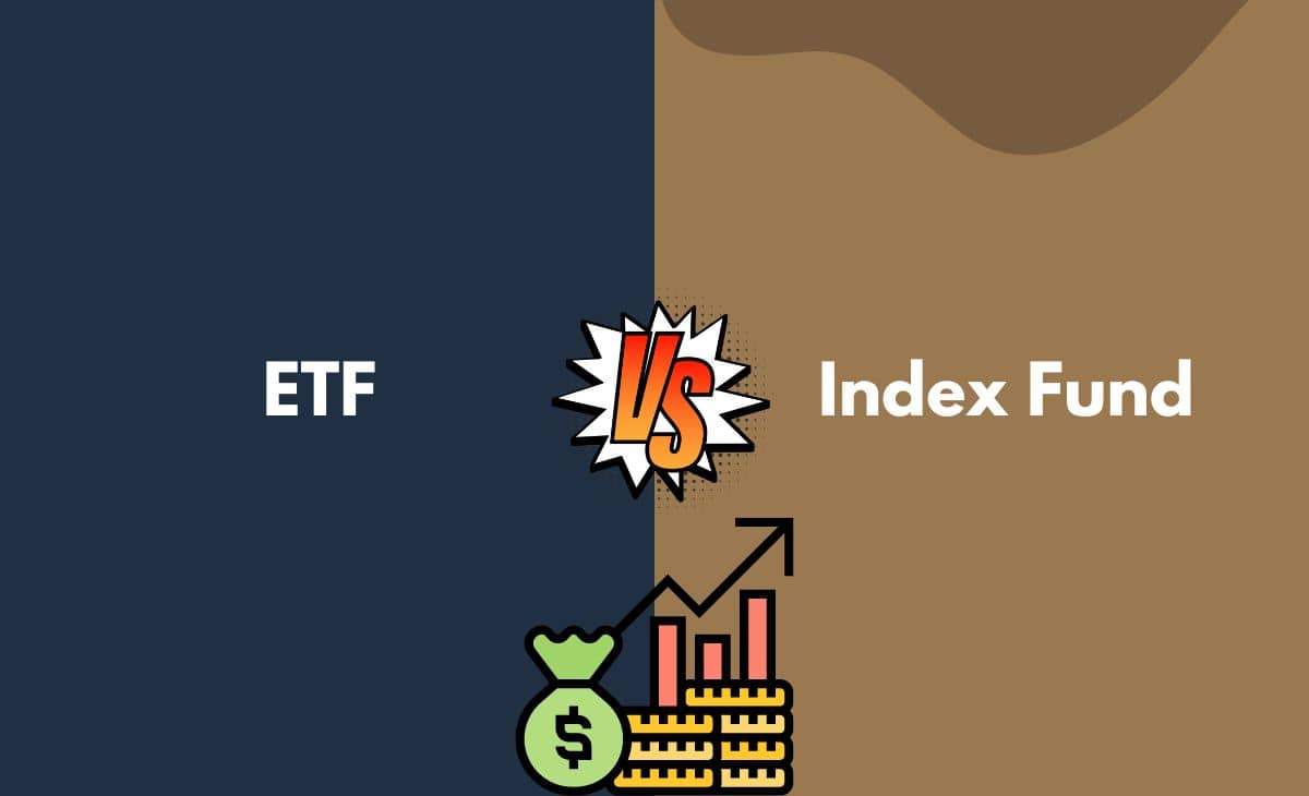 ETF vs Index Fund What's the Difference (With Table)