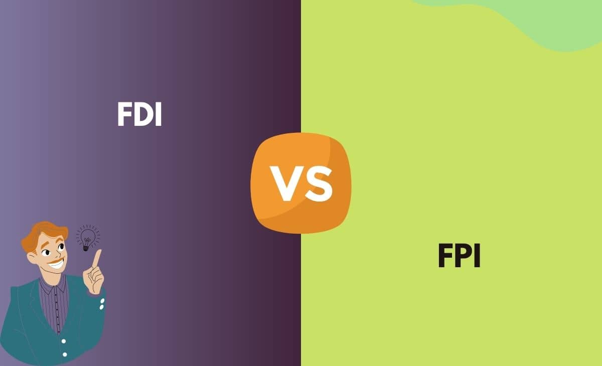 FDI vs FPI What's the Difference (With Table)