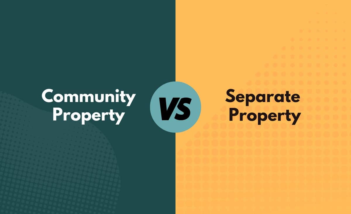 Community vs. Separate Property What's the Difference (With Table)