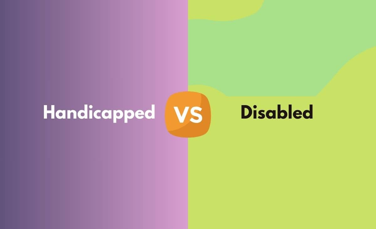 Handicapped Vs. Disabled What's the Difference (With Table)