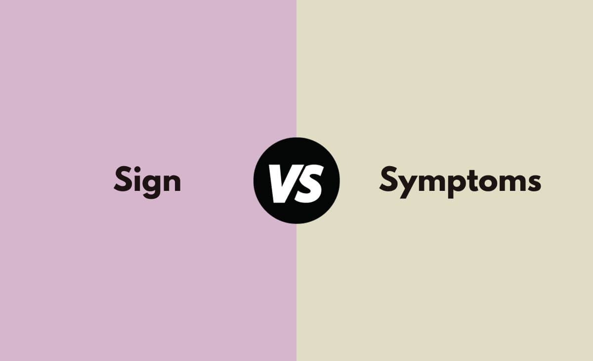 Sign vs. Symptoms What's the Difference (With Table)