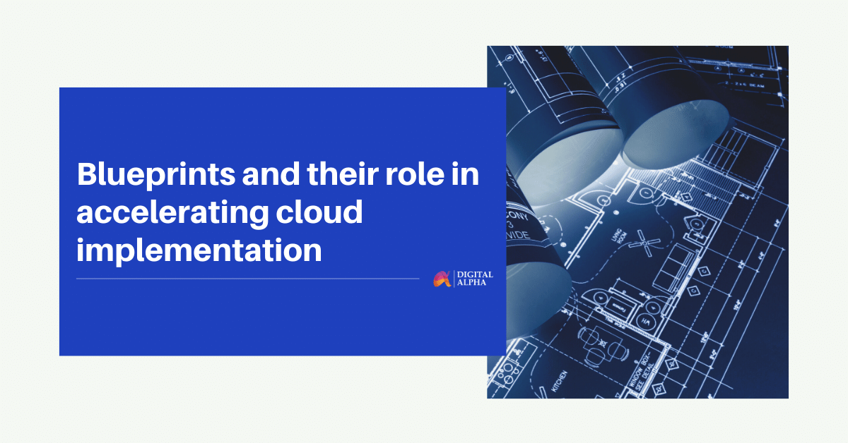 Blueprints & their role in accelerating cloud implementation