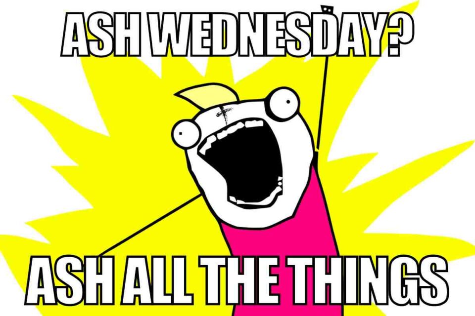 The Best Ash Wednesday Memes To Kick Off 40 Days Of Lent