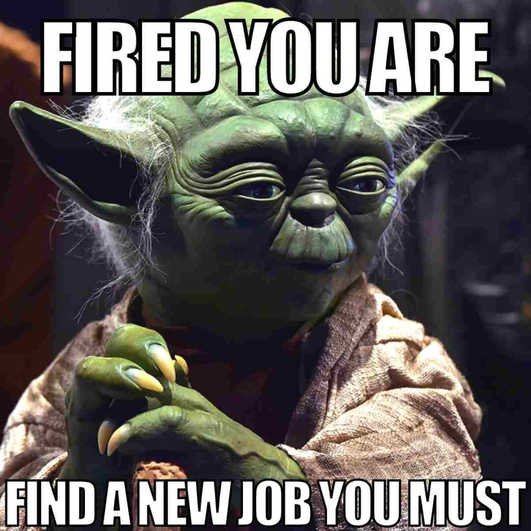 25 Best Unemployment Memes Layoffs Quitting And Being Fired