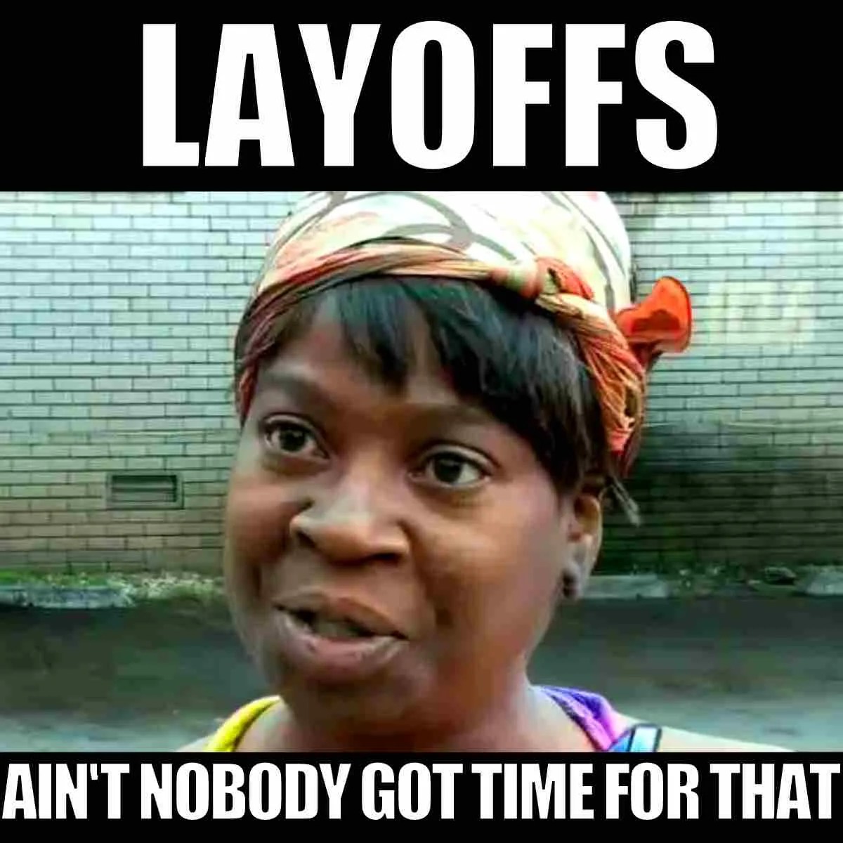 25 Best Unemployment Memes Layoffs Quitting And Being Fired