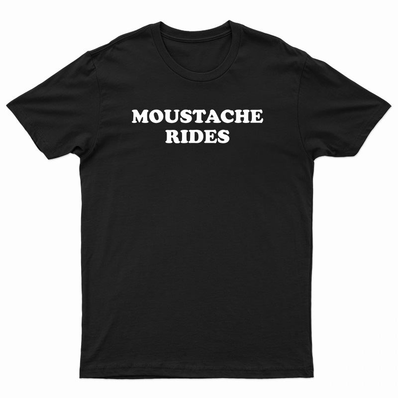 Get It Now Moustache Rides TShirt For Men's And Women's