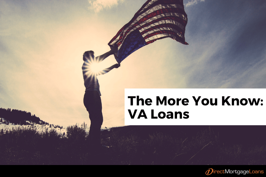 VA Loans The More You Know Direct Mortgage Loans