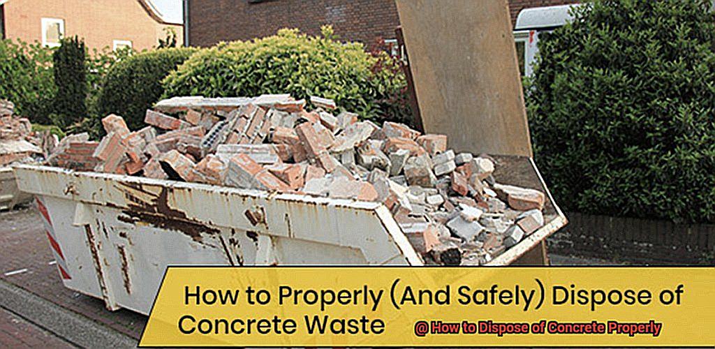 How to Dispose of Concrete Properly?