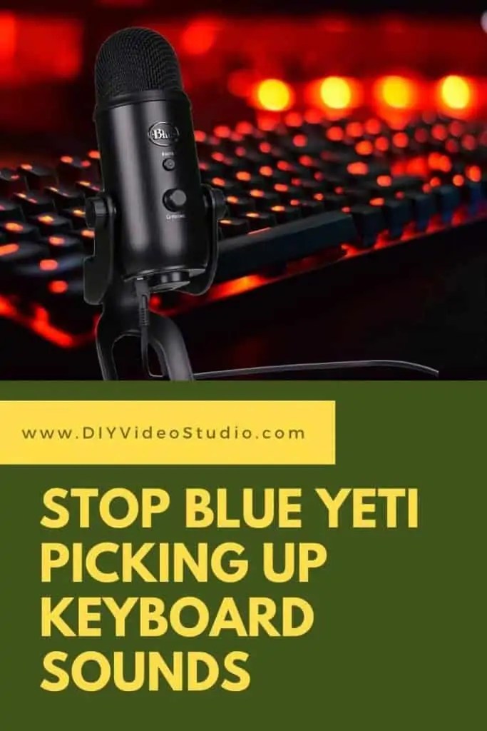How to stop Blue Yeti from picking up keyboard sound DIY Video Studio