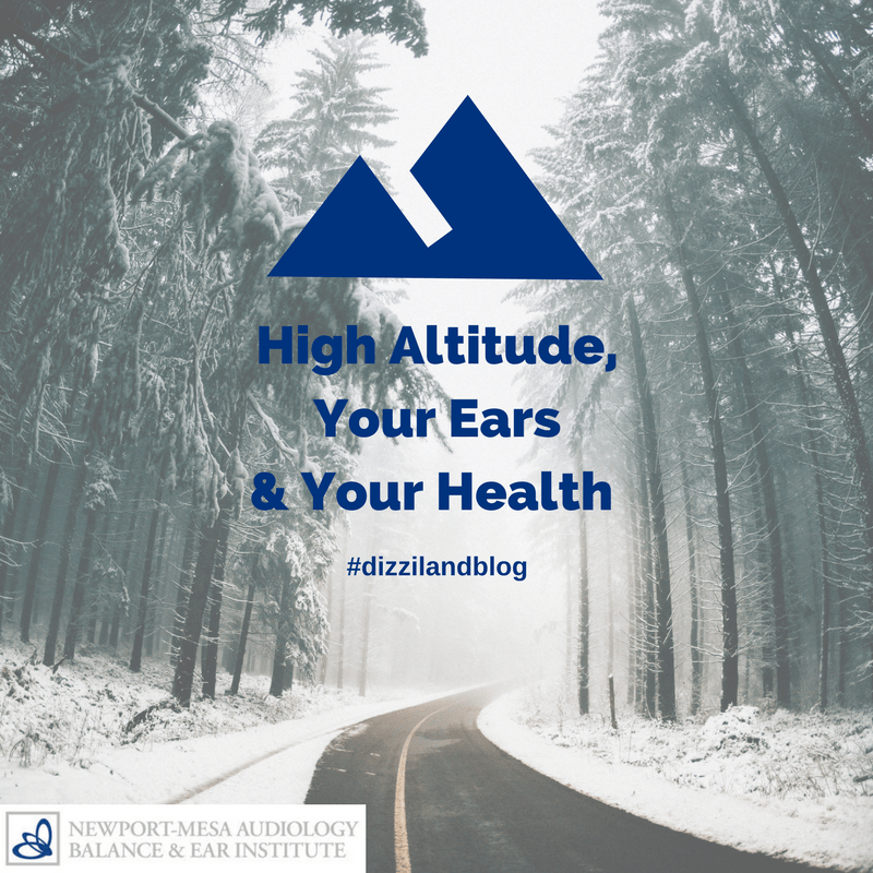 High Altitude, Your Ears and Your Health NewportMesa Audiology