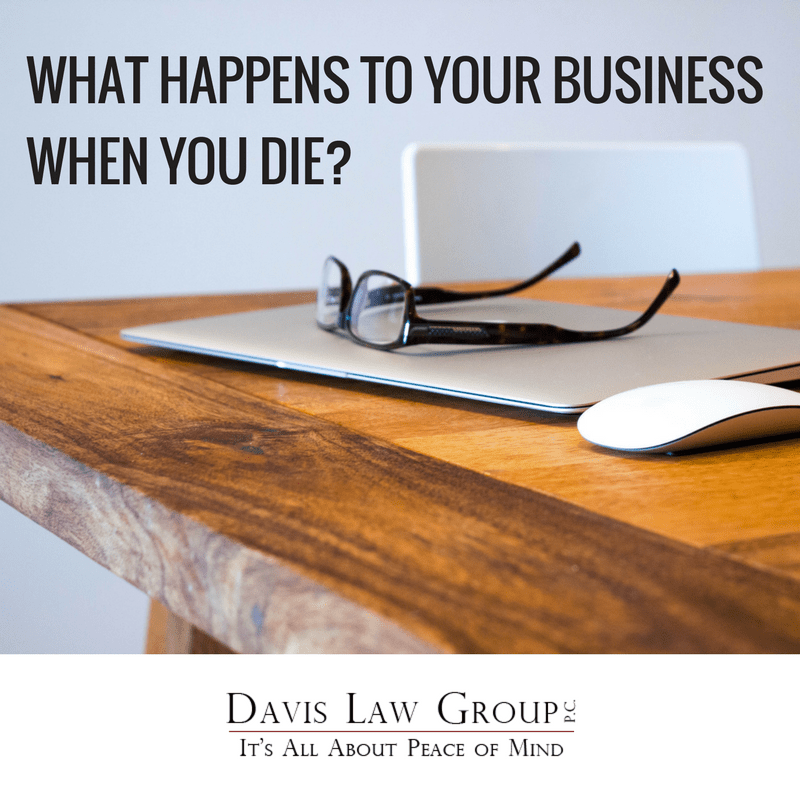 What Happens to Your Business When You Die? Davis Law Group