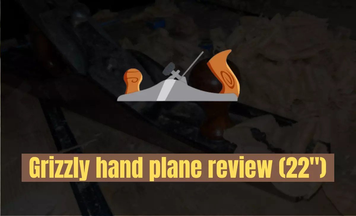 Grizzly hand plane review (22") & New Tips 2022