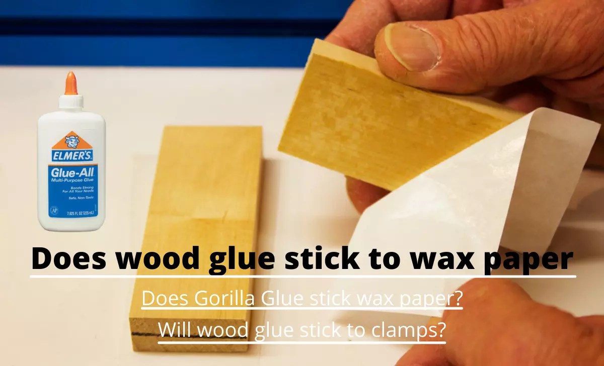 Does Wood Glue Stick To Wax Paper? The Habit of Woodworking
