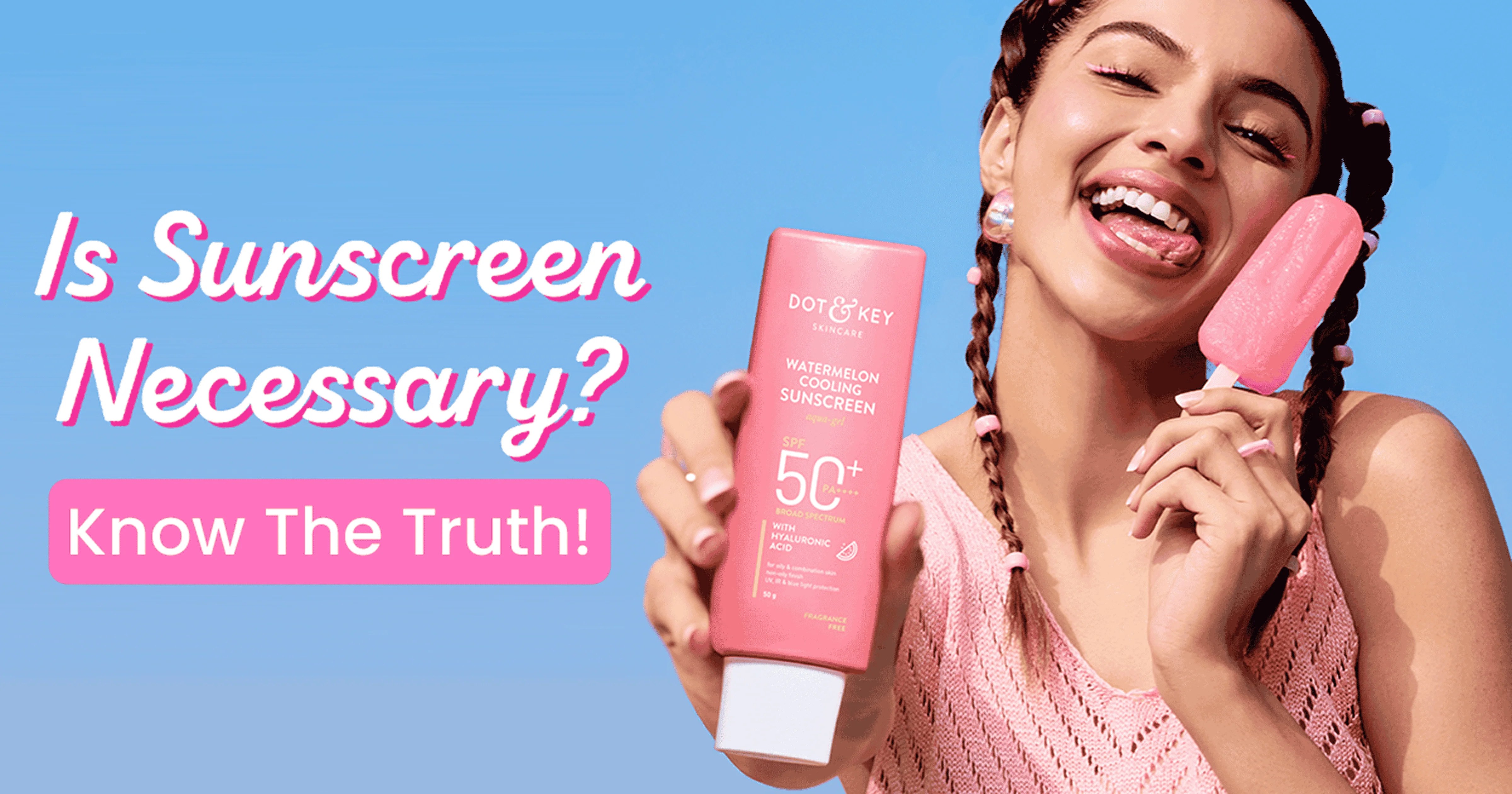 Is Sunscreen Necessary? Know The Truth About Sun Protection
