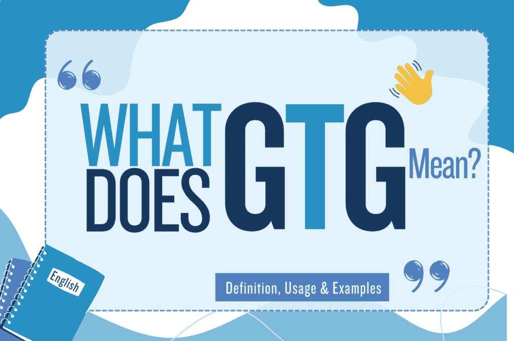 What Does GTG Mean? Definition, Meaning & Examples