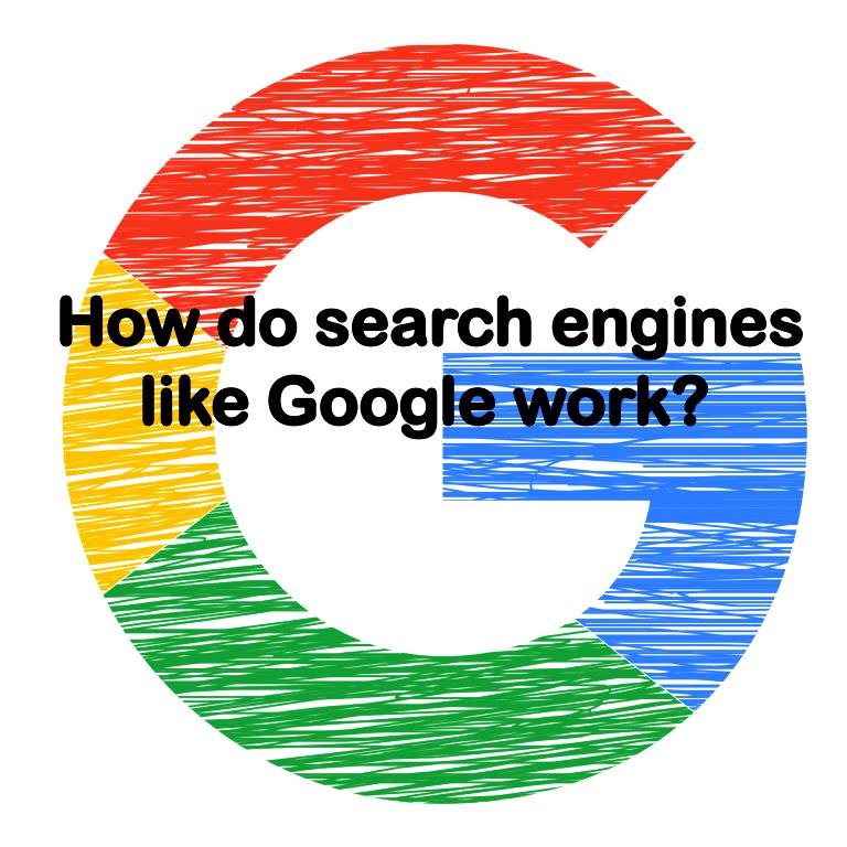 How do search engines like Google work?