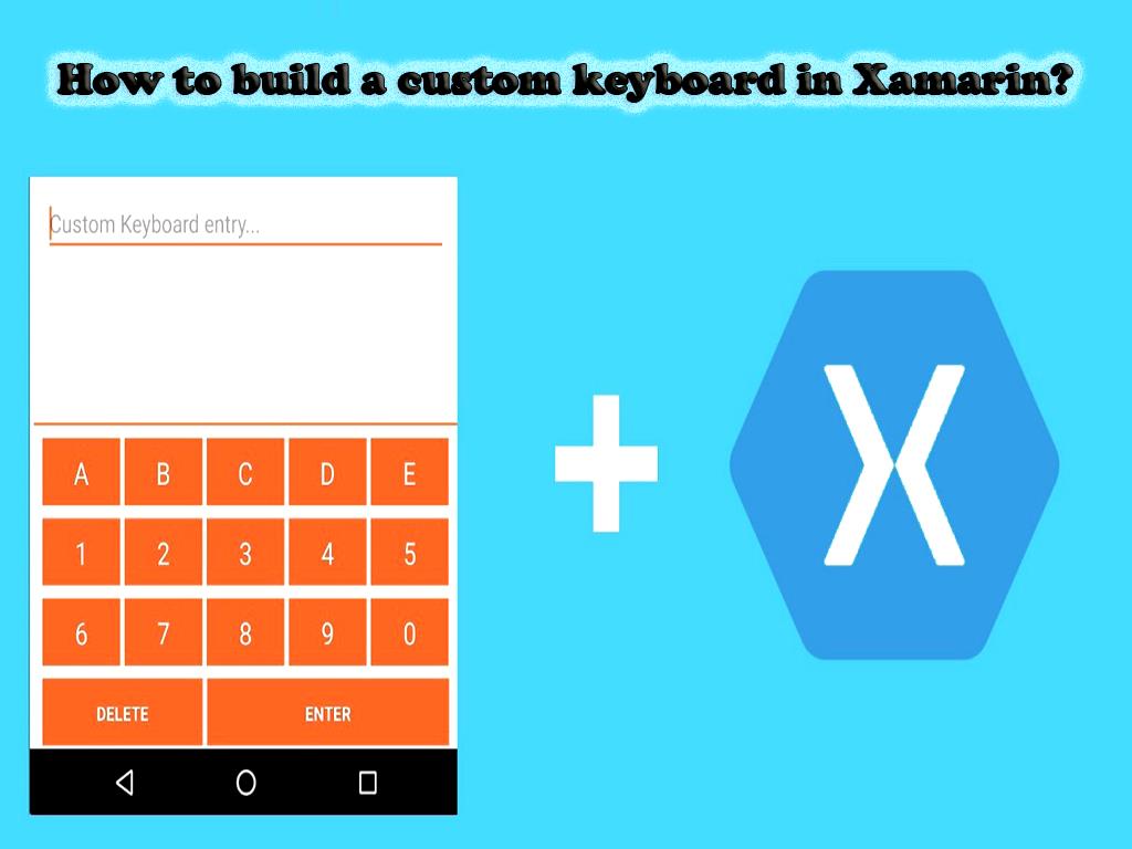 How to build a custom keyboard in Xamarin?