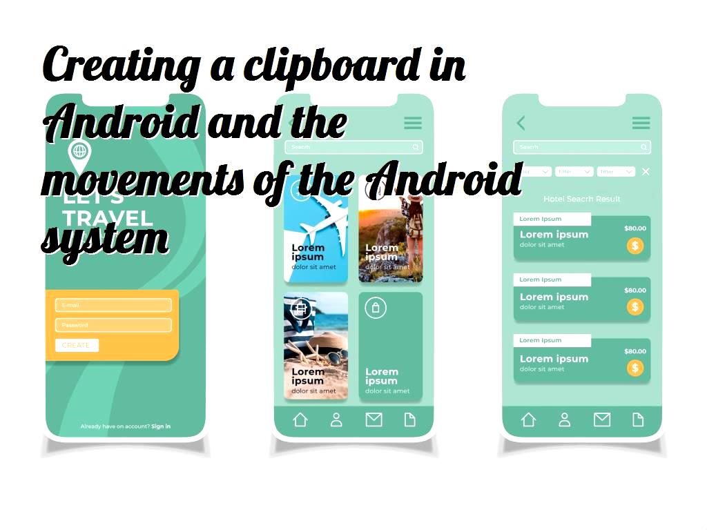Creating a clipboard in Android and the movements of the Android system
