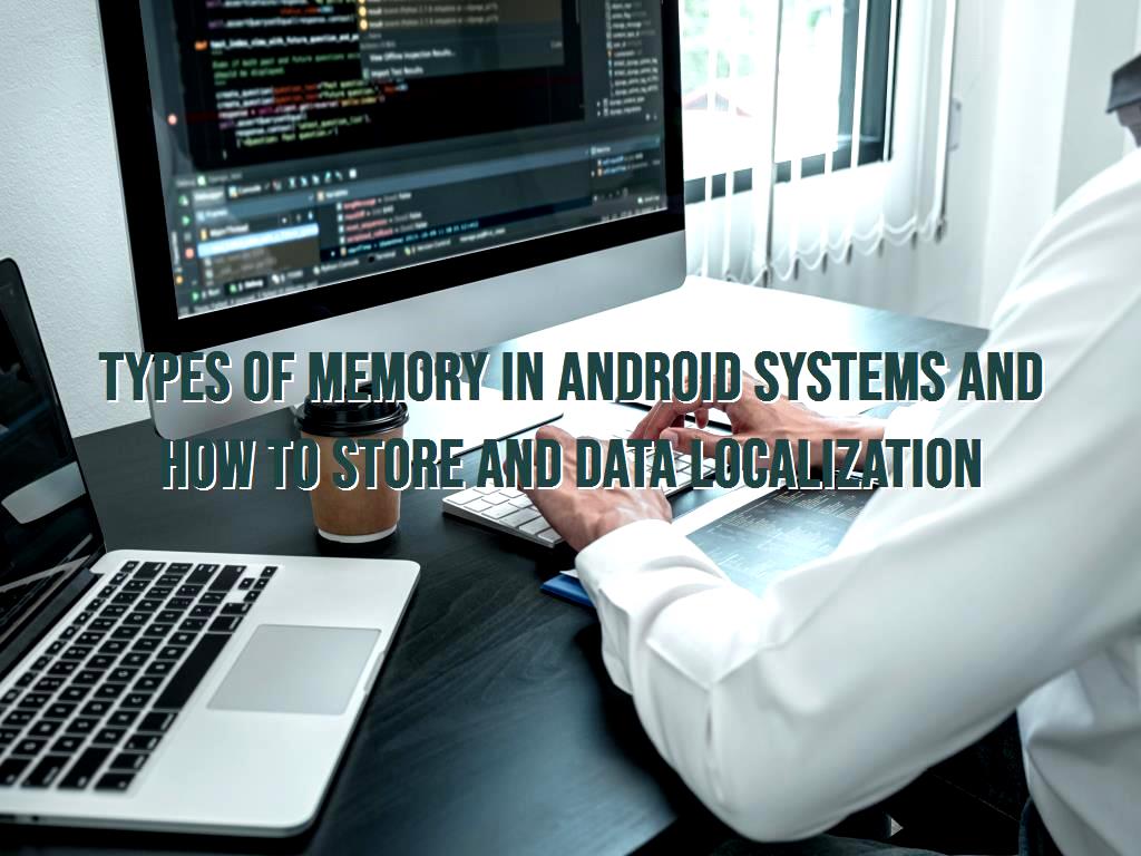 Types of memory in Android systems and how to store and data localization