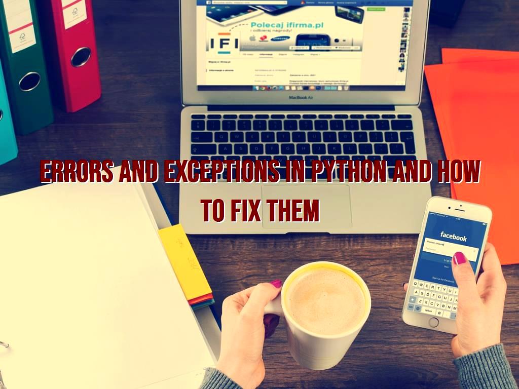 Errors and exceptions in Python and how to fix them
