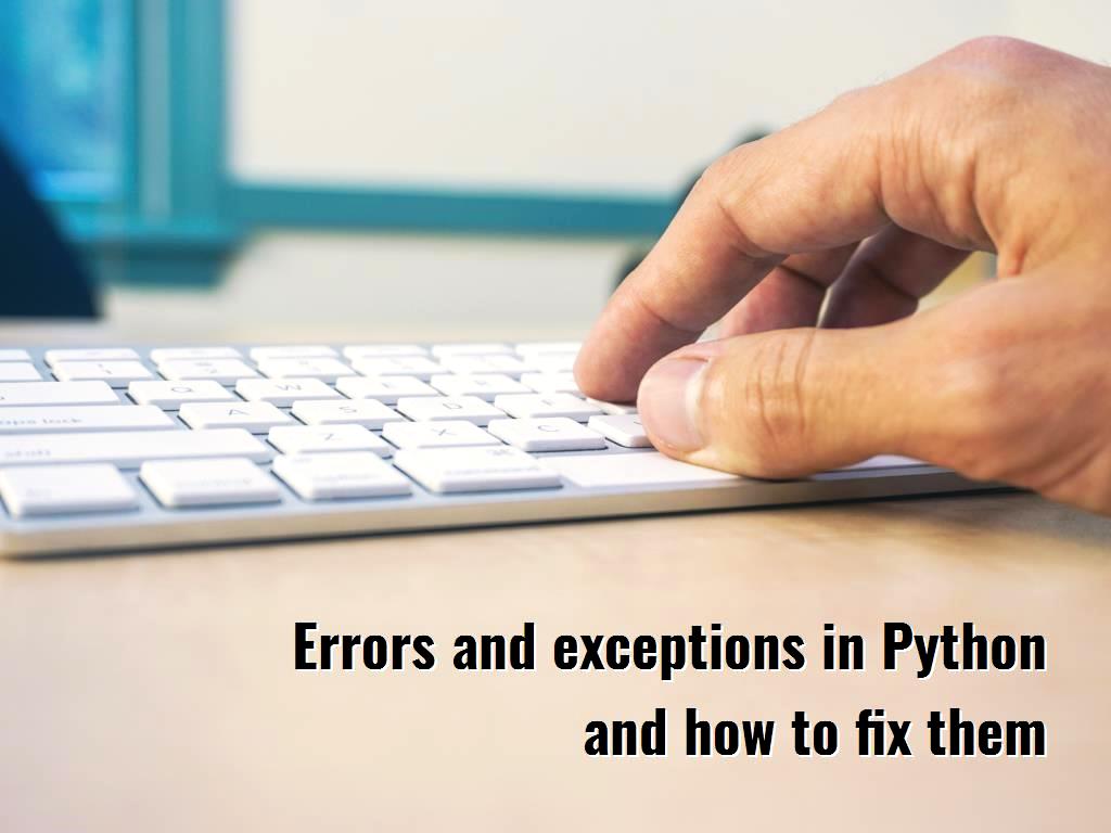 Errors and exceptions in Python and how to fix them