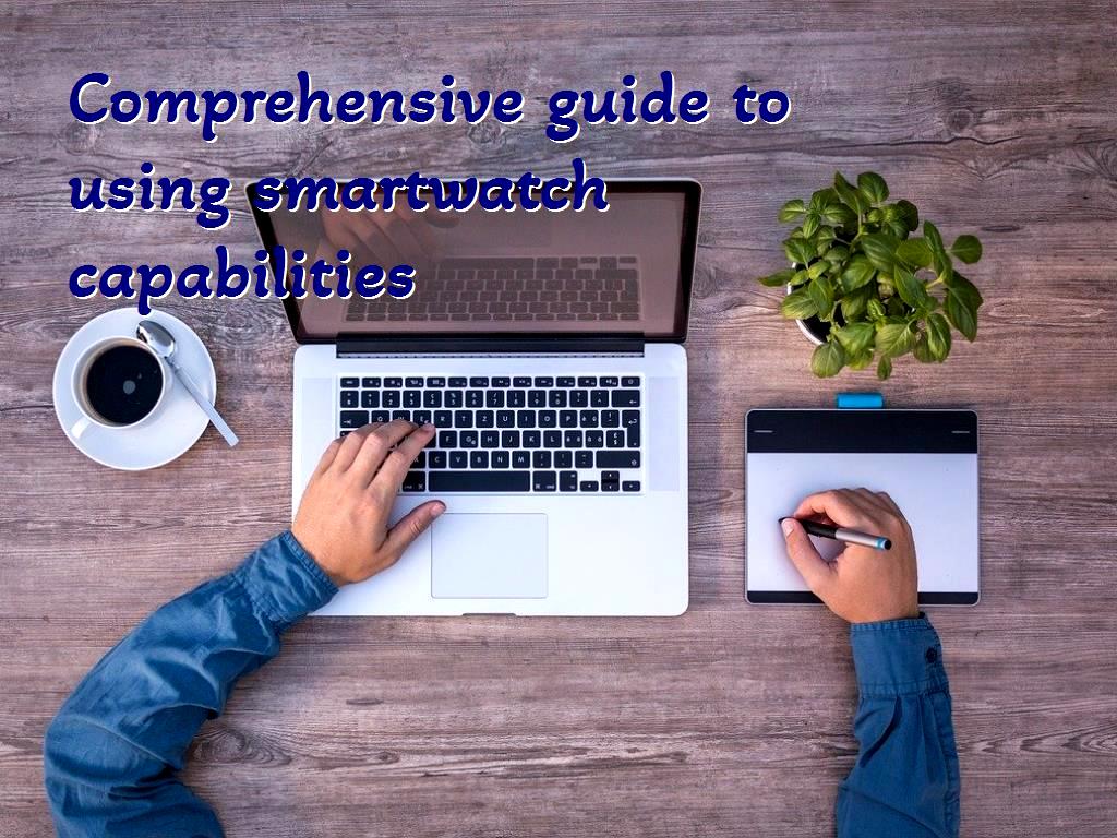 Comprehensive guide to using smartwatch capabilities